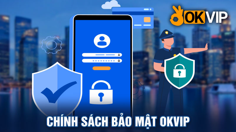 Chính Sách Bảo Mật OKVIP