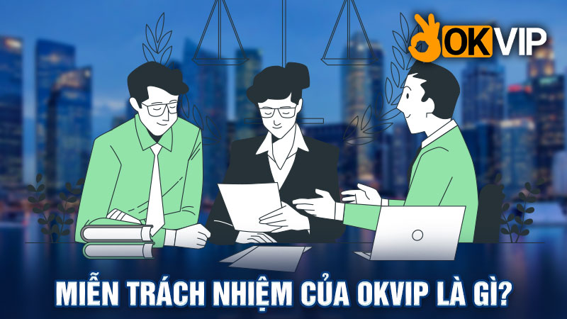 Khái niệm về chính sách miễn trách nhiệm của OKVIP